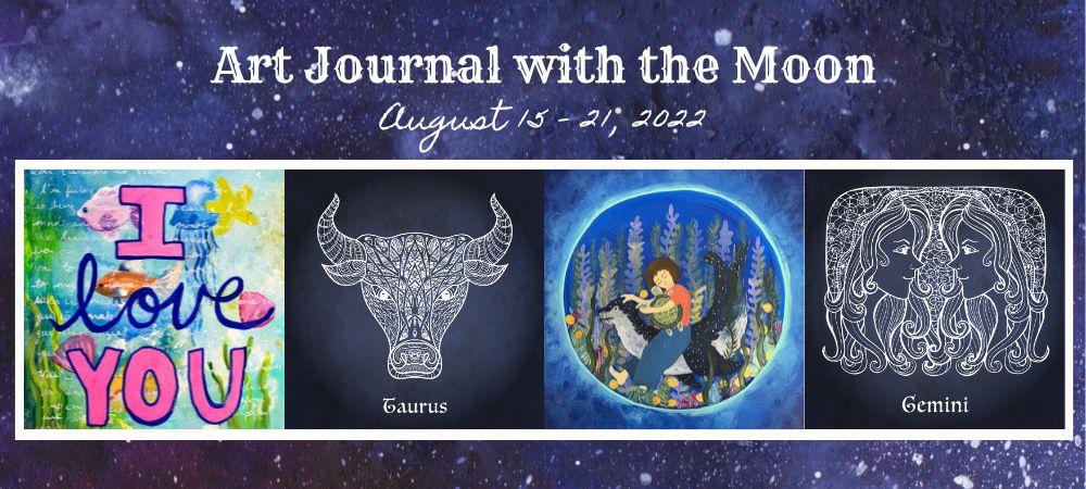 Art Journal with the Moon August 15 - 21 2022