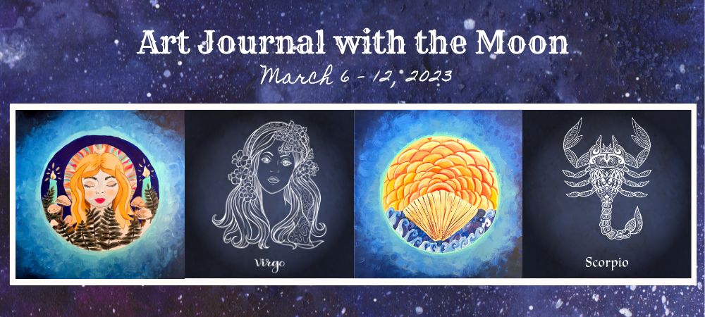Art Journal with the Moon March 6 - 12 2023