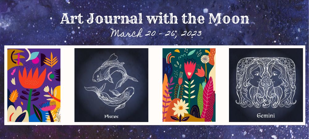 art journal with the moon march 20 - 26 2023